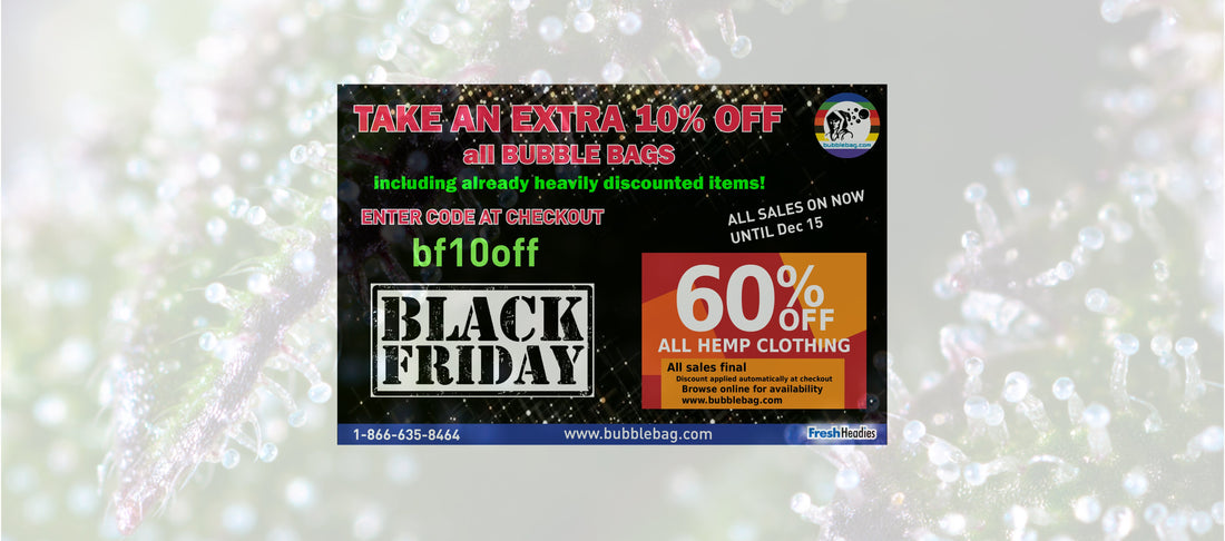 BLACK FRIDAY SALES: EXTRA 10% OFF BUBBLE BAGS / 60% OFF ALL HEMP